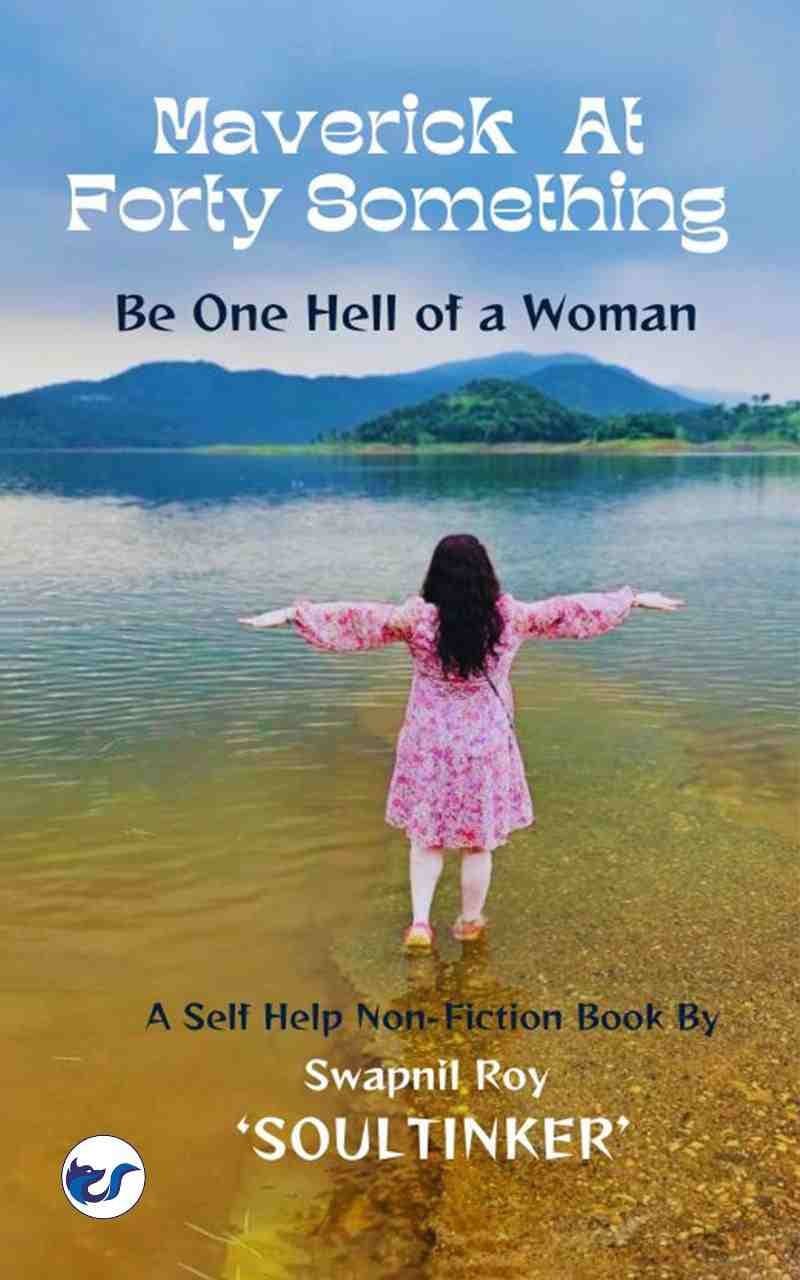 Maverick At Forty Something:Be One Hell of a Woman!