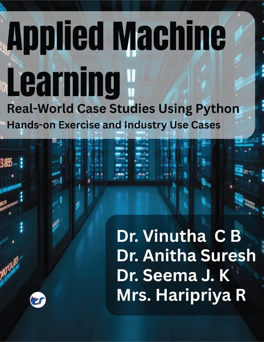 Applied Machine Learning Real-World Case Studies Using Python Hands-On Exercises and Industry Use Cases