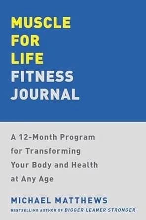 Muscle for Life Fitness Journal: A No-excuses Guide to Tracking Your Progress and Get Leaner, Stronger, and Healthier at Any Age!