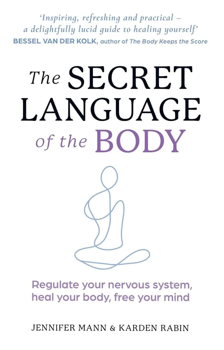 THE SECRET LANGUAGE OF THE BODY: Regulate your nervous system, heal your body, free your mind