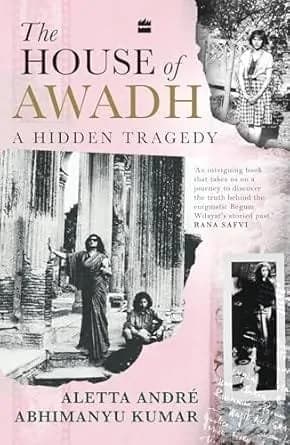 The House of Awadh : A Hidden Tragedy