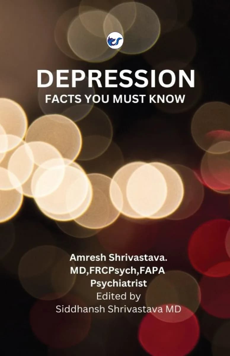 Depression: Facts You Must Know By Dr. Amresh Shrivastava