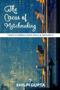 The Circus Of Matchmaking: 9 Ways To Embrace Being Single & Smashing It !!