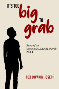 It's Too Big To Grab: Story Of An Unsung S.U.L.T.A.N Of Arab (Vol: 1)
