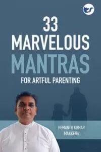 33 Marvelous Mantras For Artful Parenting By Hemanth Kumar Makkena