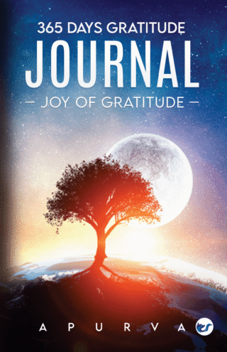 365 Days Gratitude Journal: Joy Of Gratitude By Apurva