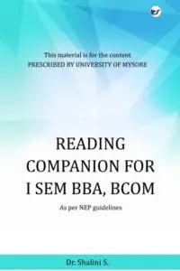 Reading Companion For I Sem Bba, Bcom : As Per Nep Guidelines (For Syllabus Prescribed By University Of Mysore)