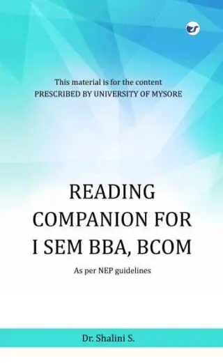 Reading Companion For I Sem Bba, Bcom : As Per Nep Guidelines (For Syllabus Prescribed By University Of Mysore)