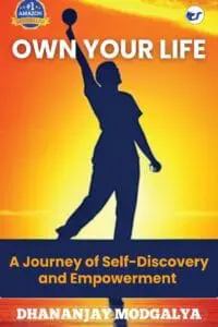 Own Your Life: A Journey Of Self-Discovery And Empowerment By Dhananjay Modgalya