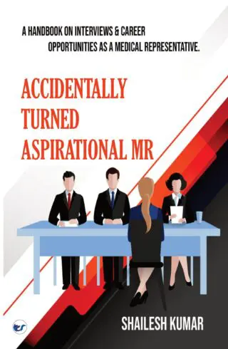 Accidentally Turned Aspirational Mr: A Handbook On Interviews & Career Opportunities As A Medical Representative.