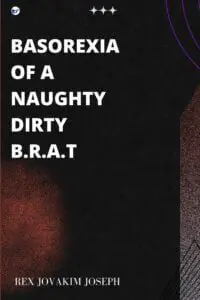Basorexia Of A Naughty Dirty Brat