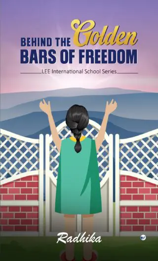 Behind The Golden Bars Of Freedom: Lee International School Series.