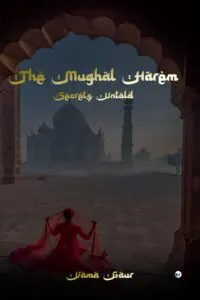 The Mughal Harem: Secrets Untold