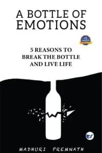 A Bottle Of Emotions: 5 Reasons To Break The Bottle And Live Life