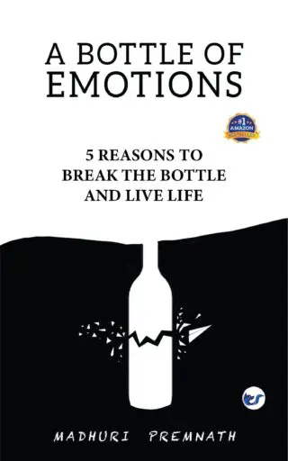 A Bottle Of Emotions: 5 Reasons To Break The Bottle And Live Life