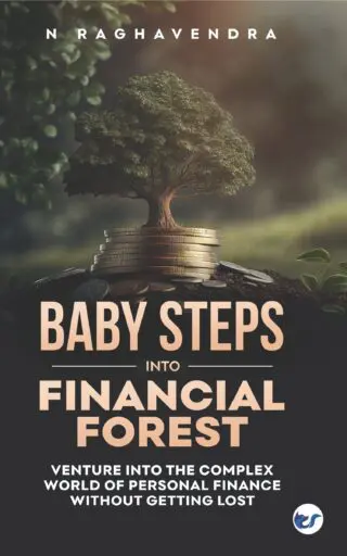 Baby Steps Into Financial Forest: Venture Into The Complex World Of Personal Finance Without Getting Lost