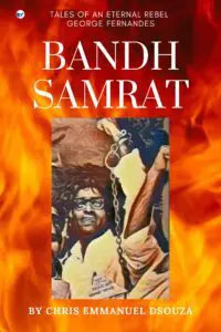 Bandh Samrat: Tales Of An Eternal Rebel George Fernandes