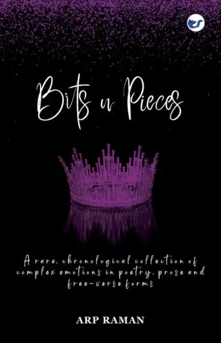 Bits N Pieces: Emotions In Poetry, Prose And Free-Verse Forms ?