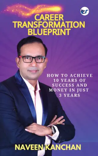 Career Transformation Blueprint: How To Achieve 10 Years Of Success And Money In Just 3 Years