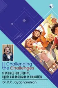Challenging The Challenges: Strategies For Effective Equity And Inclusion In Education By Dr. K.R. Jayachandran