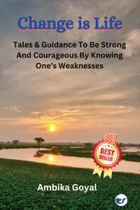 Change Is Life: Tales & Guidance To Be Strong And Courageous By Knowing One?S Weaknesses