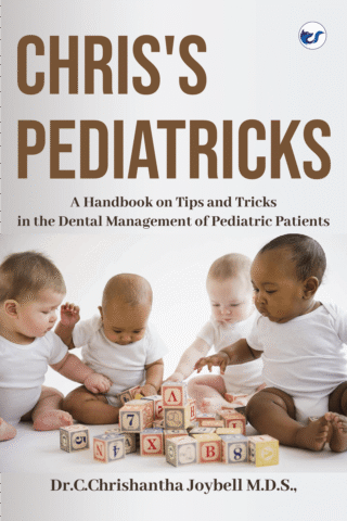 Chris'S Pediatricks: A Handbook On Tips And Tricks In The Dental Management Of Pediatric Patients