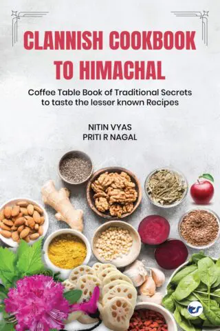 Clannish Cookbook To Himachal: Coffee Table Book Of Traditional Secrets To Taste The Lesser Known Recipes