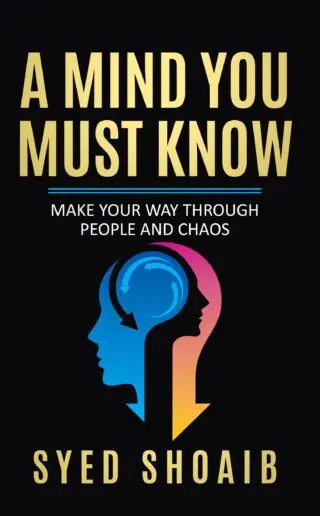 A Mind You Must Know: Make Your Way Though People And Chaos