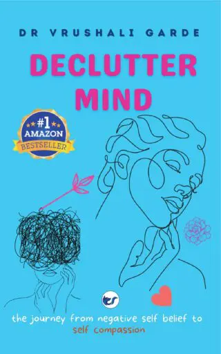 Declutter Mind: The Journey From Negative Self Belief To Self Compassion By Dr Vrushali Garde