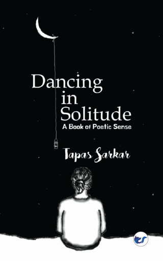Dancing In Solitude: A Book Of Poetic Sense