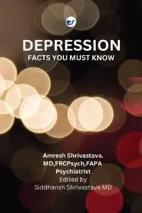 Depression: Facts You Must Know By Dr. Amresh Shrivastava