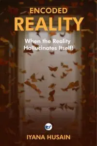 Encoded Reality: When The Reality Hallucinates Itself!