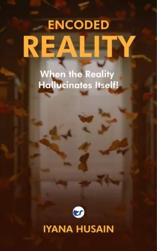 Encoded Reality: When The Reality Hallucinates Itself!