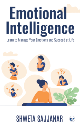 Emotional Intelligence: Learn To Manage Your Emotions And Succeed At Life