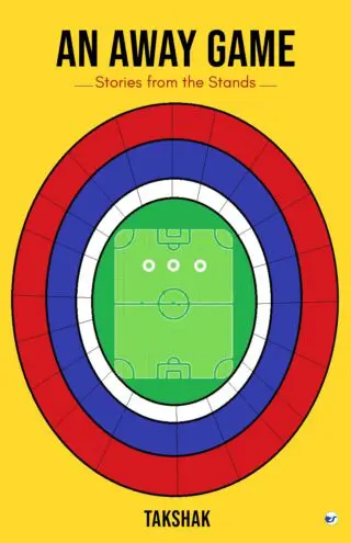 An Away Game: Stories From The Stands