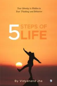 5 Steps Of Life By Vidyanand Jha