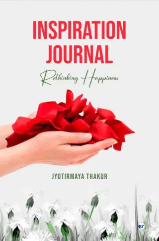 Inspiration Journal: Rethinking Happinessa By Jyotirmaya Thakur
