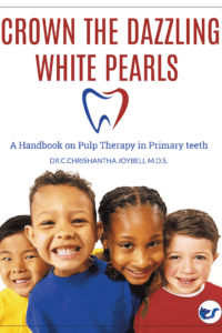 Crown The Dazzling White Pearls: A Handbook On Pulp Therapy In Primary Teeth
