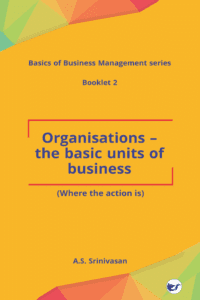 Organisations - The Basic Units Of Business: (Where The Action Is)