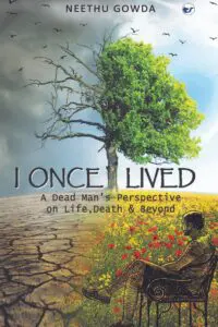 I Once Lived: A Dead Man's Perspective On Life, Death & Beyond