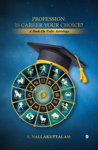 Profession: Is Career Your Choice? A Book On Vedic Astrology By S Nallakuttalam