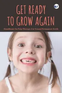 Get Ready To Grow Again: Handbook On Pulp Therapy For Young Permanent Teeth