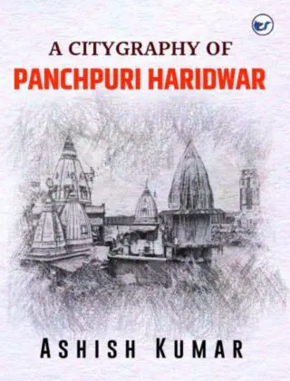 A Citygraphy Of Panchpuri Haridwar