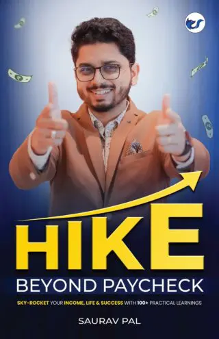 Hike Beyond Paycheck: Sky-Rocket Your Income, Life & Success With 100+ Practical Learnings