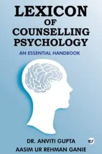 Lexicon Of Counselling Psychology: An Essential Handbook By Dr. Anviti Gupta, Mr. Aasim Ur Rehman Ganie