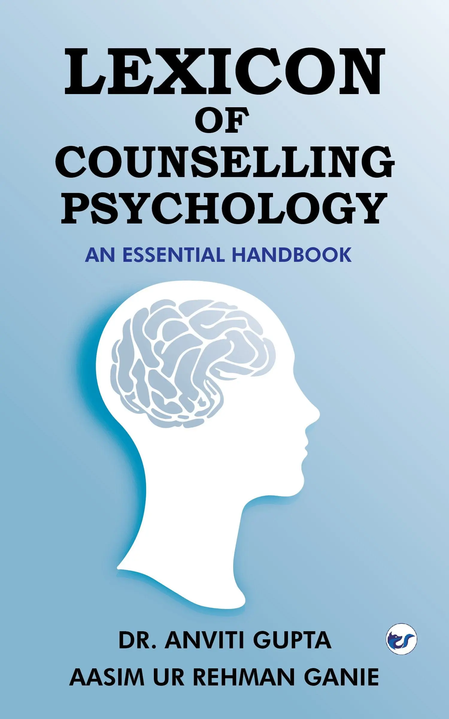 Lexicon Of Counselling Psychology: An Essential Handbook By Dr. Anviti Gupta, Mr. Aasim Ur Rehman Ganie