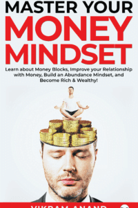 Master Your Money Mindset: Learn About Money Blocks, Improve Your Relationship With Money, Build An Abundance Mindset, And Become Rich & Wealthy!