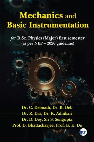Mechanics And Basic Instrumentation By Dr. Chandan Debnath, Dr. Bijan Deb, Dr. Raghunandan Das