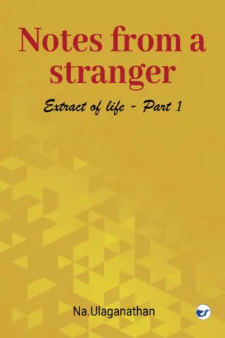 Notes From A Stranger: Extract Of Life. I By Na.Ulaganathan