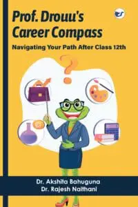 Prof Drouu's Career Compass: Navigating Your Path After Class 12th By Dr. Akshita Bahuguna & Dr Rajesh Naithani